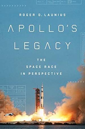 Apollo's Legacy: The Space Race in Perspective by Roger D. Launius