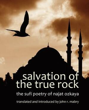 Salvation of the True Rock: The Sufi Poetry of Najat Ozkaya by 