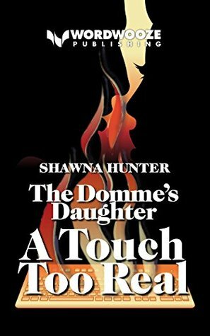 The Domme's Daughter: A Touch Too Real by Shawna Hunter