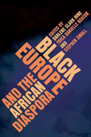 Black Europe and the African Diaspora by Darlene Clark Hine, Stephen Small, Trica Danielle Keaton