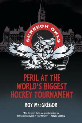 Peril at the World's Biggest Hockey Tournament by Roy MacGregor