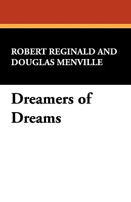 Dreamers of Dreams by Douglas Menville, Robert Reginald, R. Menville Douglas Reginald