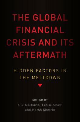 The Global Financial Crisis and Its Aftermath: Hidden Factors in the Meltdown by 