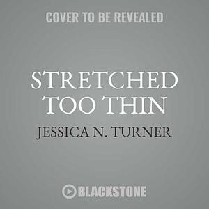 Stretched Too Thin: How Working Moms Can Lose the Guilt, Work Smarter, and Thrive by Jessica N. Turner