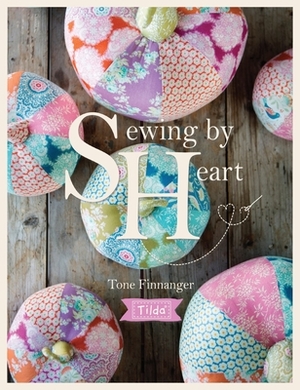 Tilda Sewing by Heart: For the Love of Fabrics by Tone Finnanger