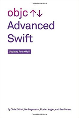 Advanced Swift: Updated for Swift 5 by Ben Cohen, Florian Kugler, Ole Begemann, Chris Eidhof