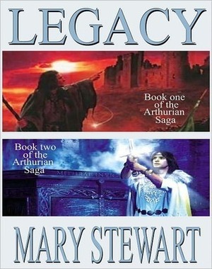 Legacy: Arthurian Saga by Mary Stewart