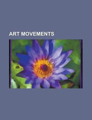 Art Movements: Surrealism, Dada, History of Painting, Modernism, Minimalism, Cubism, Art Deco, Surrealist Automatism, Bauhaus by Books LLC