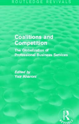 Coalitions and Competition (Routledge Revivals): The Globalization of Professional Business Services by 
