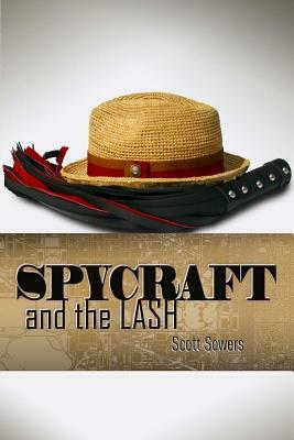 Spycraft and the Lash: (A Love Story) by Scott Sowers