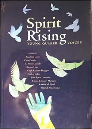 Spirit Rising: Young Quaker Voices by C. Wess Daniels, John Epur Lomuria, Angelina Conti