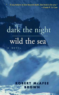Dark the Night, Wild the Sea by Robert McAfee Brown