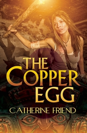 The Copper Egg by Catherine Friend