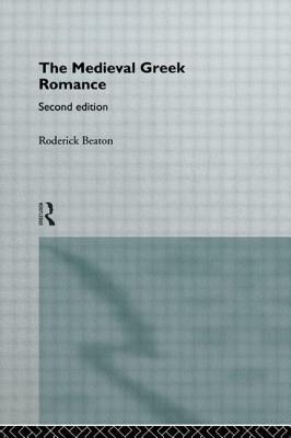 The Medieval Greek Romance by Roderick Beaton