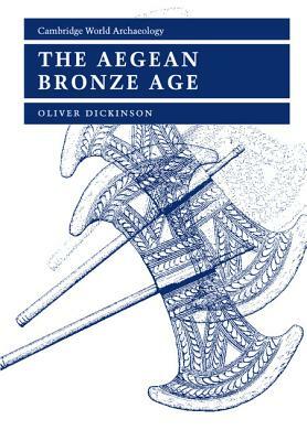 The Aegean Bronze Age by Oliver Dickinson