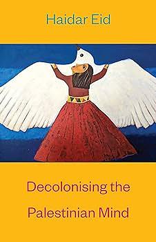 Decolonising the Palestinian Mind by Haidar Eid