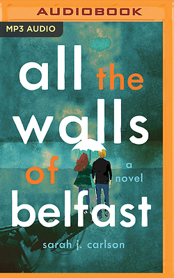 All the Walls of Belfast by Sarah Carlson