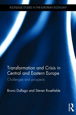 Transformation and Crisis in Central and Eastern Europe: Challenges and Prospects by Bruno Dallago, Steven Rosefielde