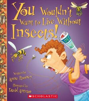 You Wouldn't Want to Live Without Insects! (You Wouldn't Want to Live Without...) by Anne Rooney