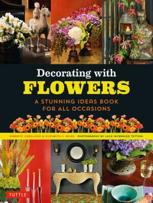 Decorating with Flowers: A Stunning Ideas Book for All Occasions by Roberto Caballero, Elizabeth V. Reyes