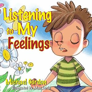 Listening to My Feelings by Michael Gordon