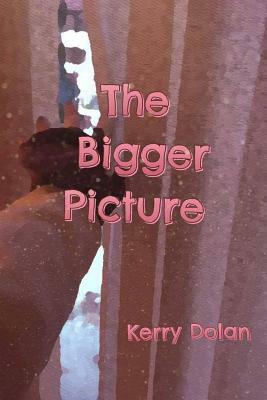 The Bigger Picture by Kerry Dolan
