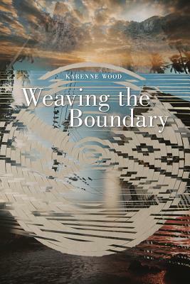 Weaving the Boundary, Volume 79 by Karenne Wood