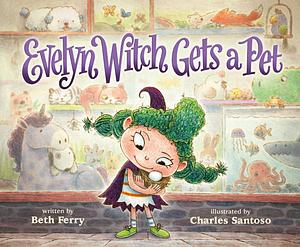 Evelyn Witch Gets a Pet by Beth Ferry