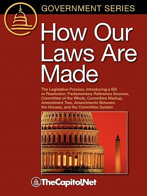How Our Laws Are Made: The Legislative Process, Introducing a Bill or Resolution, Parliamentary Reference Sources, Committee of the Whole, Co by Michael Koempel, Charles W. Johnson