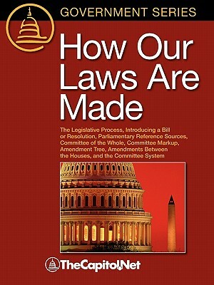 How Our Laws Are Made: The Legislative Process, Introducing a Bill or Resolution, Parliamentary Reference Sources, Committee of the Whole, Co by Charles W. Johnson, Michael Koempel