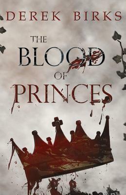 The Blood of Princes by Derek Birks