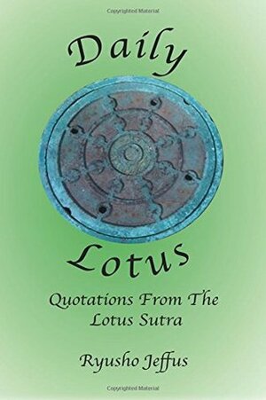 Daily Lotus: Quotations From the Lotus Sutra by Ryusho Jeffus