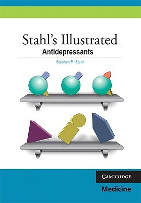Stahl's Illustrated Antidepressants by Stephen M. Stahl