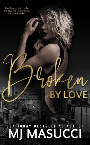 Broken by Love by M.J. Masucci