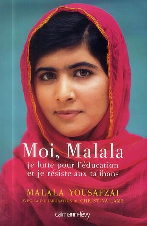 Moi, Malala, je lutte pour l'éducation et je résiste aux talibans by Malala Yousafzai