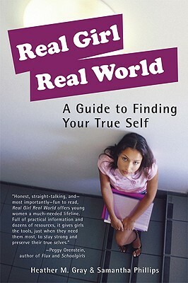 Real Girl Real World: A Guide to Finding Your True Self by Heather M. Gray, Samantha Phillips