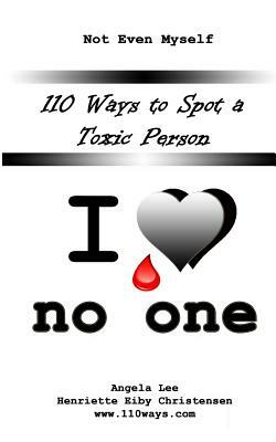 110 Ways to Spot a Toxic Person: I Love No One by Angela Lee, Henriette Eiby Christensen