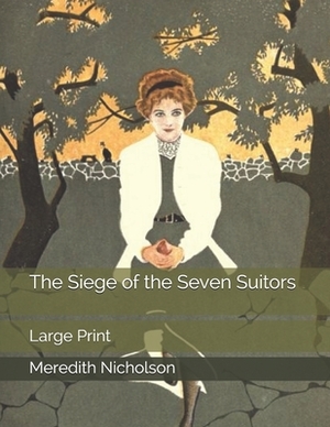 The Siege of the Seven Suitors: Large Print by Meredith Nicholson