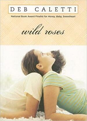 Wild Roses by Deb Caletti