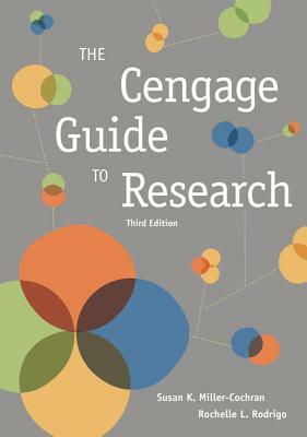The Cengage Guide to Research (with 2016 MLA Update Card) by Rochelle L. Rodrigo, Susan K. Miller-Cochran