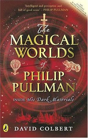 The Magical Worlds Of Philip Pullman: Inside His Dark Materials by David Colbert