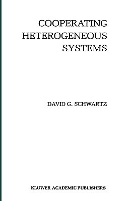 Cooperating Heterogeneous Systems by David G. Schwartz