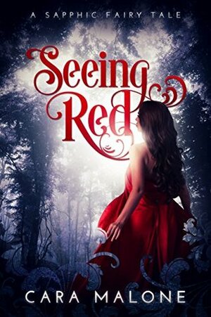 Seeing Red: A Sapphic Fairy Tale by Cara Malone