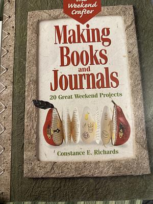 The Weekend Crafter®: Making Books And Journals: 20 Great Weekend Projects by Constance E. Richards