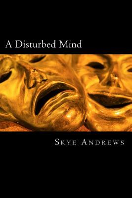 A Disturbed Mind by Skye Andrews