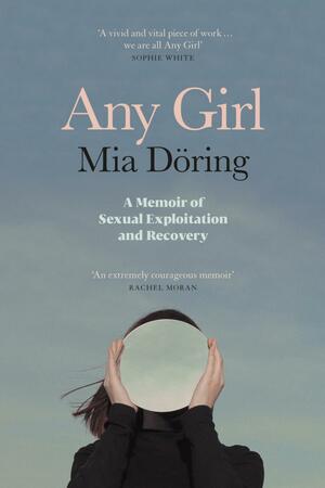 Any Girl: A Memoir of Sexual Exploitation and Recovery by Mia Döring