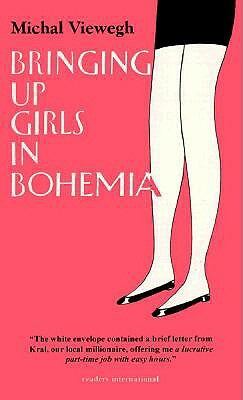 Bringing Up Girls/Hohemia by Michal Viewegh