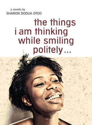 the things i am thinking while smiling politely … by Sharon Dodua Otoo