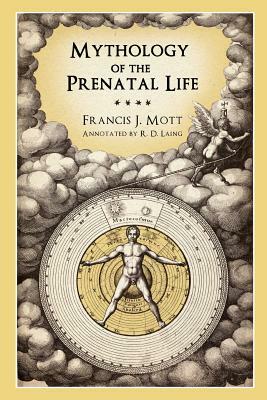Mythology of the Prenatal Life by Francis J. Mott, R.D. Laing