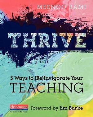 Thrive: 5 Ways to (Re)Invigorate Your Teaching by Jim Burke, Jim Burke